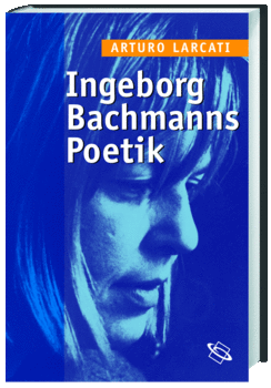 Larcati: Ingeborg Bachmanns Poetik